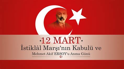 12 Mart İstiklal Marşı nın Kabulü ve Mehmet Akif Ersoy u Anma Günü