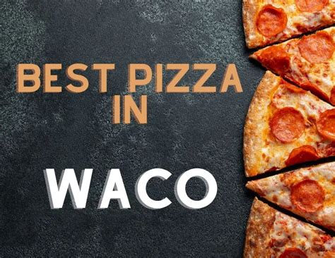 Best Pizza in Waco: Crave-worthy Slices! - Waco News Now