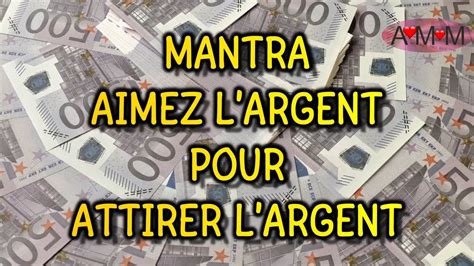 MANTRA AIMEZ L ARGENT POUR ATTIRER L ARGENT MANTRA POUR SUPPRIMER LES