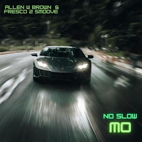 Écouter No Slow Mo de Allen W Brown Fresco 2 Smoove I G I T sur