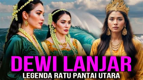 kisah dewi lanjar ratu pantai utara sejarah legenda indonesia youtube