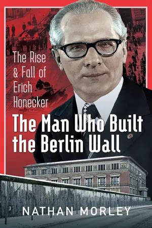 Pdf The Man Who Built The Berlin Wall By Nathan Morley