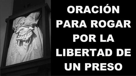Pide A Dios Por La Libertad De Un Preso Con Esta Poderosa Oración Youtube