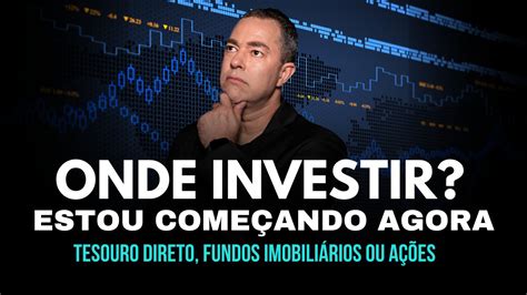 Onde Investir Estou Come Ando Agora Tesouro Direto Fundos