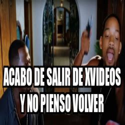 Meme Personalizado Acabo De Salir De Xvideos Y No Pienso Volver 31895128