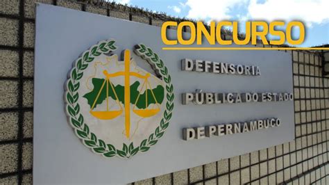 Concurso Dpe Pe Defensor Inicial R Mil Veja Regulamento