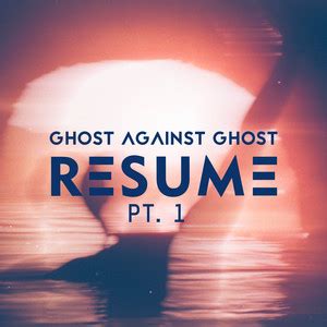 Ghost Against Ghost Resume Pt 1 Radio Edit Playlist By Our