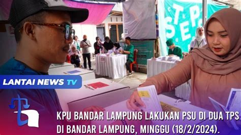 KPU Bandar Lampung Lakukan PSU Di Dua TPS Di Bandar Lampung Minggu 18