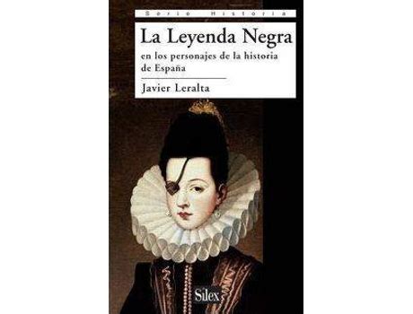 Libro La Leyenda Negra En Los Personajes De La Historia De Espana De