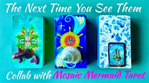 🔮 The Next Time You See Them Tarot Reading 💖collab With Mosaicmermaidtarot 🧜‍♀️💖🐝 Love Pick A