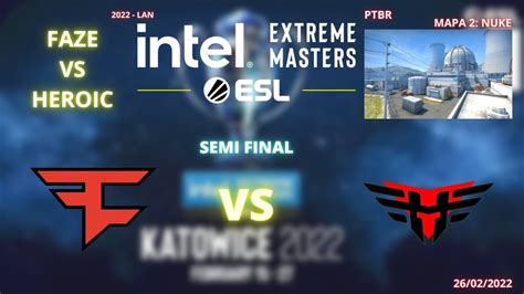 FAZE VS HEROIC NUKE MAPA 2 MD3 PTBR IEM KATOWICE 2022 SEMI