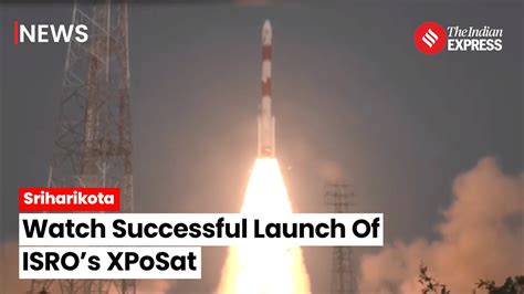 Isro Launches Xposat Aboard Pslv C A Historic Leap Into X Ray