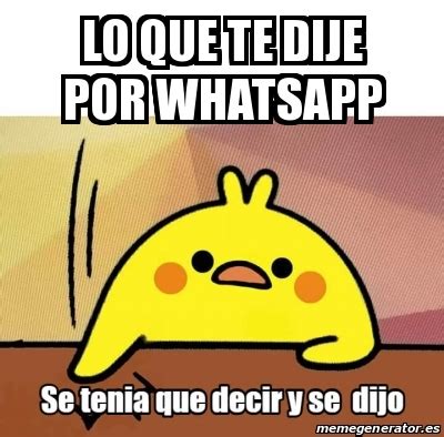 Meme Personalizado Lo Que Te Dije Por Whatsapp