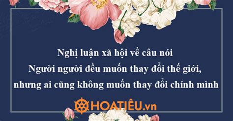 Nghị luận xã hội về câu nói Người người đều muốn thay đổi thế giới