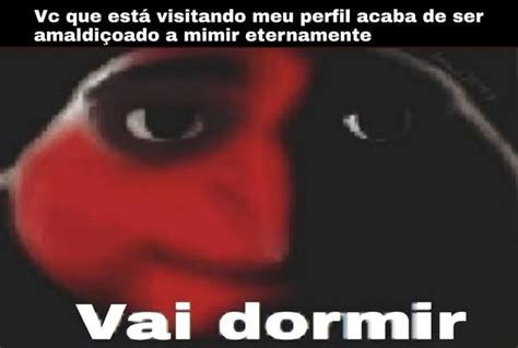 Vc Que Est Visitando Meu Perfil Acaba De Ser Amaldi Oado A Mimir