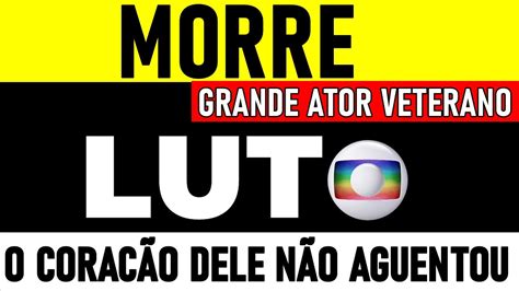 PAÍS EM LUTO MORREU HÁ POUCOS MINUTOS ATOR QUE FEZ BRILHANTES TRABALHOS