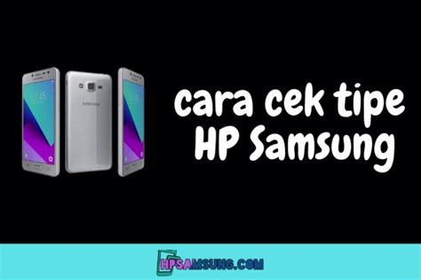 Cara Lengkap Cek Kesehatan Dan Spesifikasi HP Samsung Hinggap