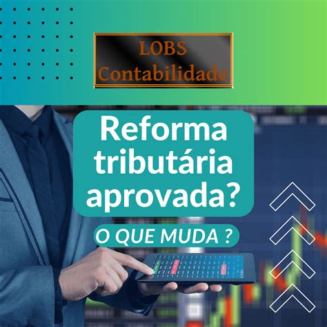 O Que Muda A Reforma Tribut Ria Lobs Contabilidade