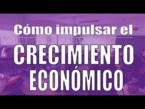 Cómo impulsar el crecimiento económico el dilema del crecimiento YouTube