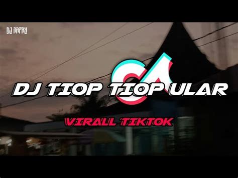 Dj Tiop Tiop Ular X Ini Jaman Memang Sudah Beda Viral Tiktok Youtube