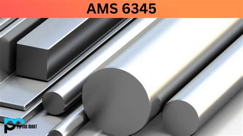 AMS 6345 Alloy Steel Composition Properties And Uses