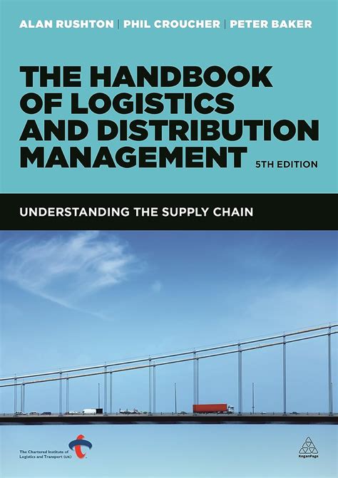 The Handbook Of Logistics Distribution Management Understanding The