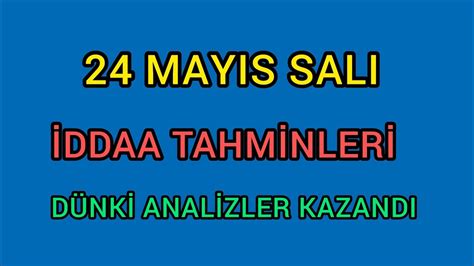 24 MAYIS ÇARŞAMBA İDDAA TAHMİNLERİ BANKO KUPON YouTube