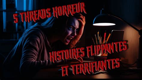 5 Threads Horreur Episode 38 Histoires Flippantes Et Terrifiantes