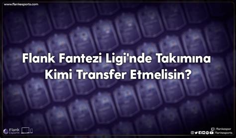 Flank Fantezi Ligi Nde Tak M Na Kimi Transfer Etmelisin Flank