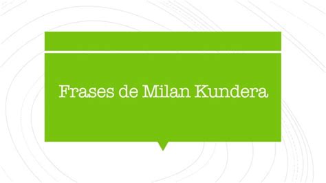 Milan Kundera Frases Ppt Descarga Gratuita