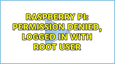 Raspberry Pi Permission Denied Logged In With Root User Youtube