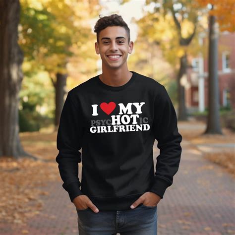 I Love My Hot Girlfriend Sweatshirti Love My Psychotic Girlfriendyour Design Hoodieyour Photo