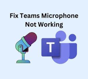 How To Fix Teams Microphone Not Working Work