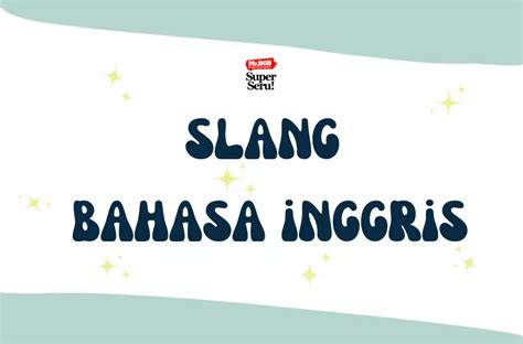 32 Slang Bahasa Inggris Cocok Buat Kamu Praktekin Mr BOB Kampung