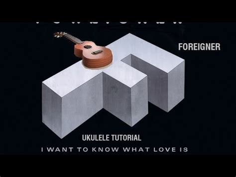 I Want To Know What Love Is Foreigner UKULELE Tutorial YouTube