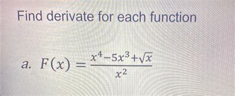 Solved Find Derivate For Each Function A F X X X X X Chegg