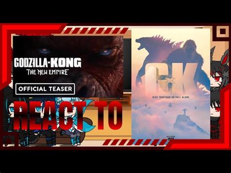 Kaiju React To Godzilla X Kong The New Empire Teaser And Trailer Gacha