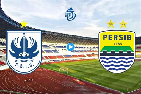 Link Live Streaming PSIS Semarang Vs Persib Bandung Nonton Siaran