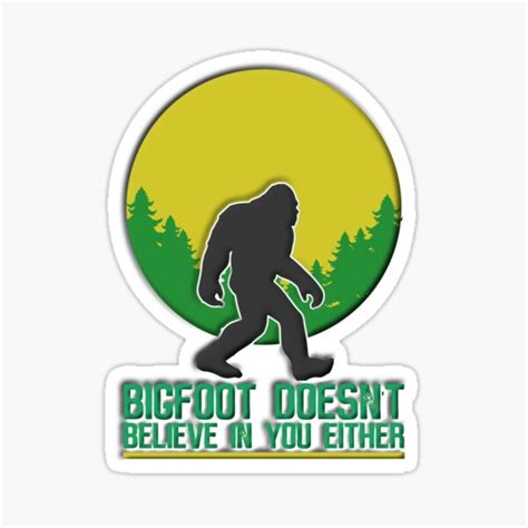 Bigfoot Does Not Believe In You Either Sticker By Iuliaionicioiu