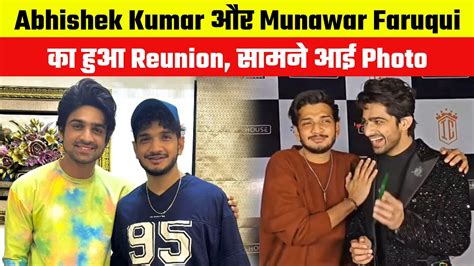 Abhishek Kumar And Munawar Faruqui Reunion Abhishek Kumar Promoted The