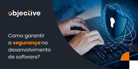 A Import Ncia Da Seguran A No Desenvolvimento De Software E Dicas