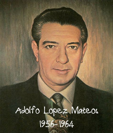 9 Ideas De Adolfo Lopez Mateos Heroes De Mexico Historia Mexicana