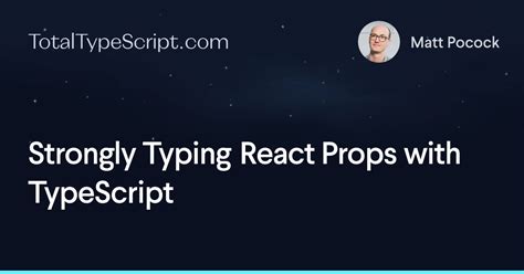 Strongly Typing React Props With Typescript Total Typescript