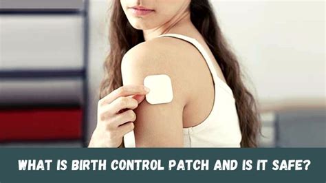 What Is Birth Control Patch And Is It Safe The Choice Of Your Birth