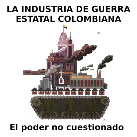 El Poder No Cuestionado De La Industria De Guerra Estatal En Colombia