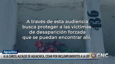 Alcalde De Aguachica A La CÁrcel Por Incumplido Youtube