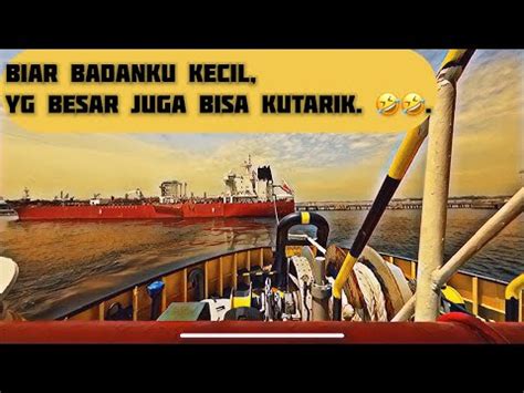 Body Kecil Tenaga Besar Proses Keluar Kapal Tanker Besar YouTube