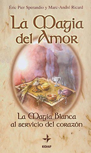 La Magia Del Amor La Magia Blanca Al Servicio Del Corazon Tabla De Esmeralda Spanish Edition