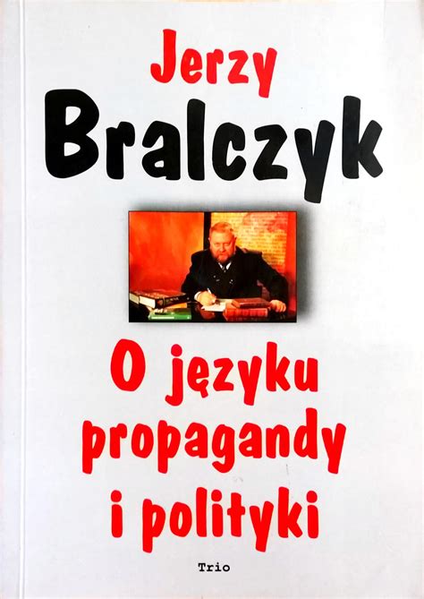 O J Zyku Propagandy I Polityki By Jerzy Bralczyk Goodreads