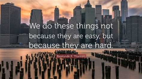 Baratunde R Thurston Quote We Do These Things Not Because They Are